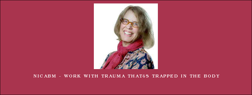 NICABM – Work with Trauma That’s Trapped in the Body