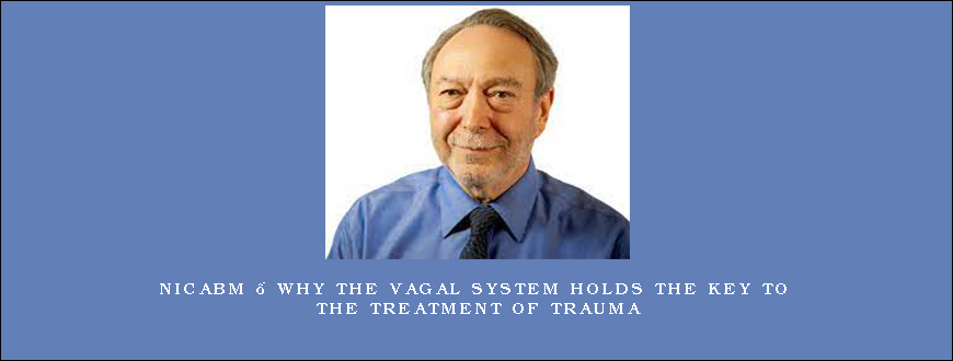 NICABM – Why the Vagal System Holds the Key to the Treatment of Trauma