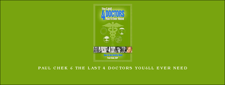 Paul Chek – The last 4 Doctors You’ll Ever Need