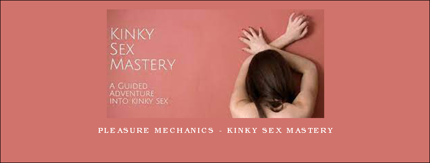 Pleasure Mechanics – Kinky Sex Mastery