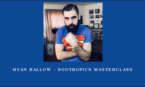 Ryan Ballow – Nootropics Masterclass