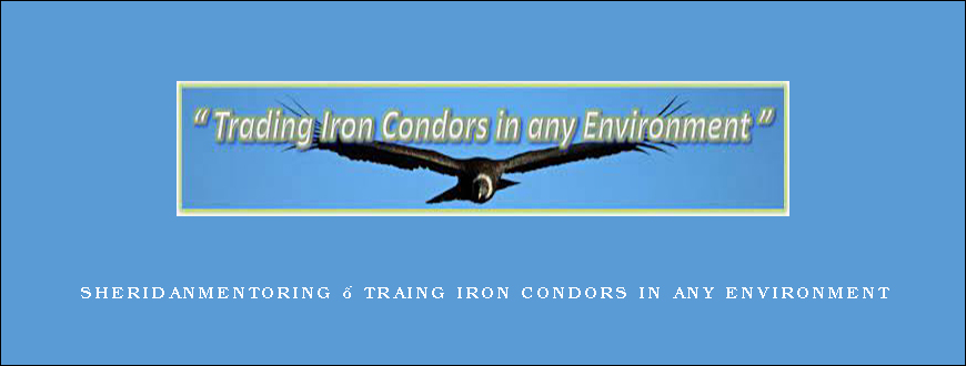 SHERIDANMENTORING – TRAING IRON CONDORS IN ANY ENVIRONMENT