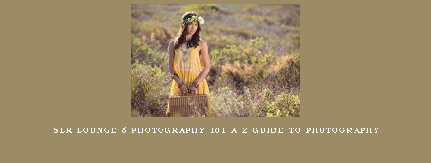 SLR Lounge – PHOTOGRAPHY 101 A-Z Guide to Photography