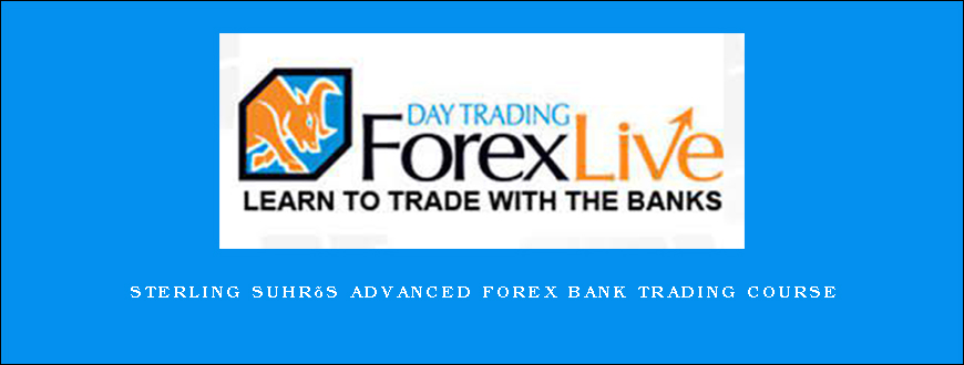 STERLING SUHR’S ADVANCED FOREX BANK TRADING COURSE