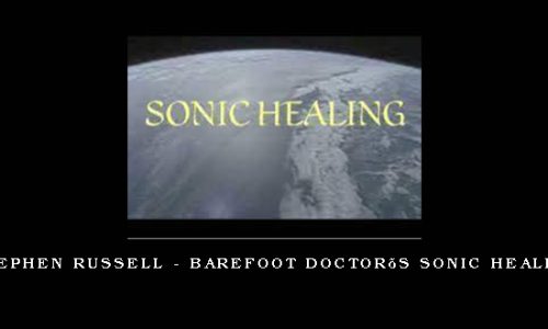 Stephen Russell – Barefoot Doctor’s Sonic Healing