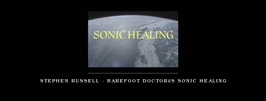 Stephen Russell – Barefoot Doctor’s Sonic Healing