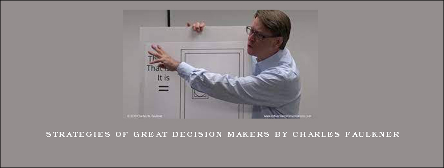 Strategies of Great Decision Makers by Charles Faulkner