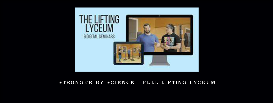 Stronger by Science – Full Lifting Lyceum