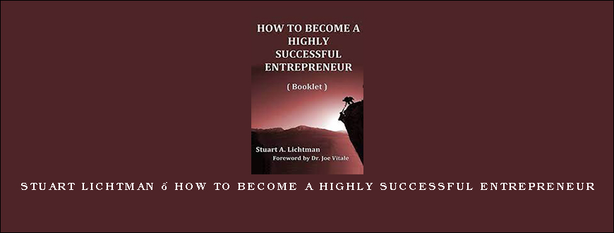 Stuart Lichtman – How To Become A Highly Successful Entrepreneur