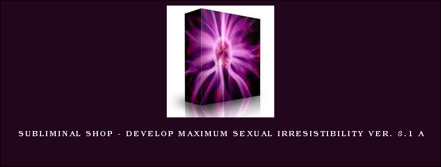 Subliminal Shop – Develop Maximum Sexual Irresistibility Ver. 3.1 A