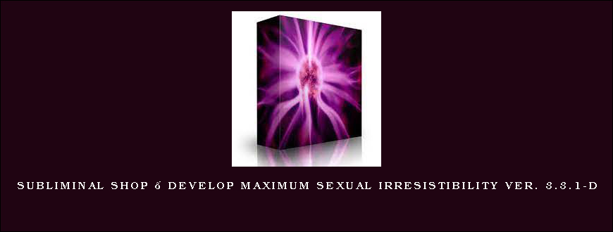 Subliminal Shop – Develop Maximum Sexual Irresistibility Ver. 3