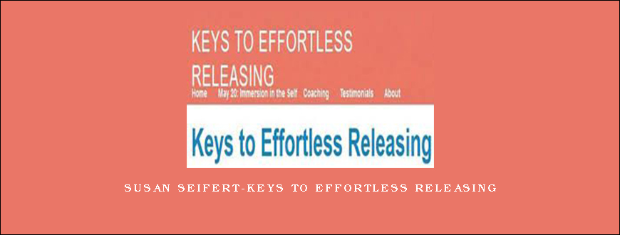 Susan Seifert-Keys to Effortless Releasing