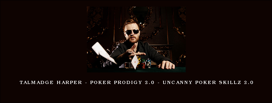 Talmadge Harper – Poker Prodigy 2.0 – Uncanny Poker Skillz 2.0
