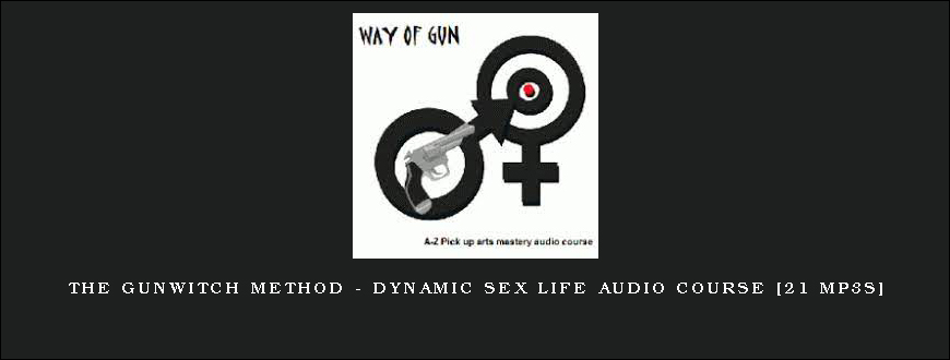 The Gunwitch Method – Dynamic Sex Life Audio Course [21 MP3s]