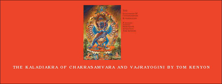 The Kaladiakra of Chakrasamvara and Vajrayogini by Tom Kenyon