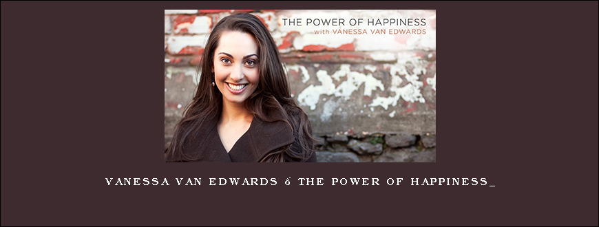 Vanessa Van Edwards – The Power of Happiness_