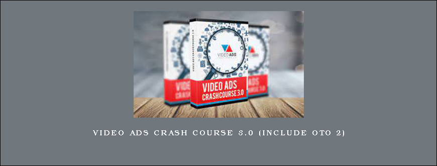 Video Ads Crash Course 3.0 (Include OTO 2)