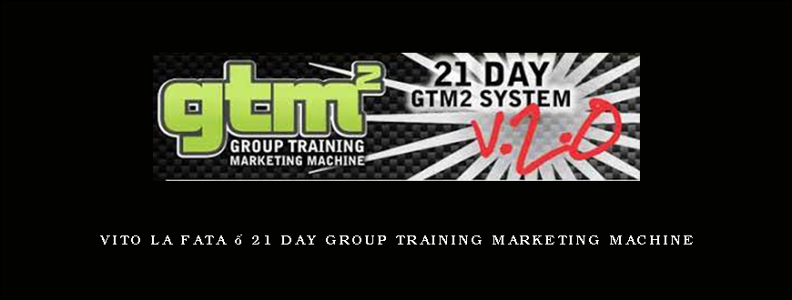 Vito La Fata – 21 Day Group Training Marketing Machine