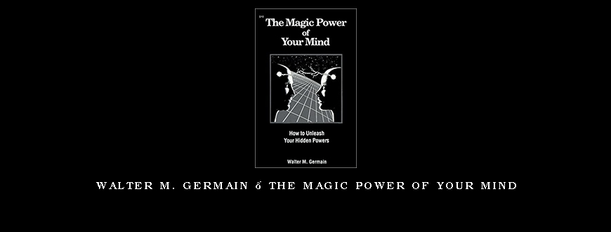 Walter M. Germain – The Magic Power of Your Mind