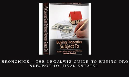 William Bronchick – The Legalwiz Guide to Buying Properties Subject To [Real Estate］