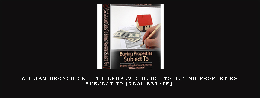 William Bronchick – The Legalwiz Guide to Buying Properties Subject To [Real Estate］