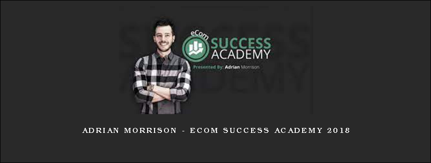 ADRIAN Morrison – eCom Success Academy 2018