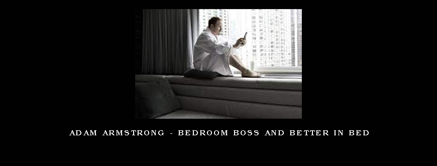 Adam Armstrong – Bedroom Boss and Better in Bed