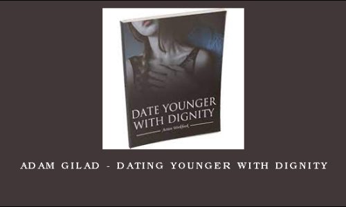 Adam Gilad – Dating Younger With Dignity