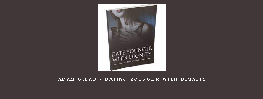 Adam Gilad – Dating Younger With Dignity