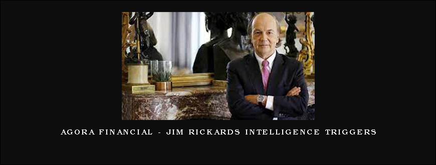 Agora Financial – Jim Rickards Intelligence Triggers