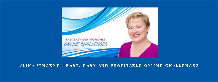 Alina Vincent – Fast, Easy and Profitable Online Challenges