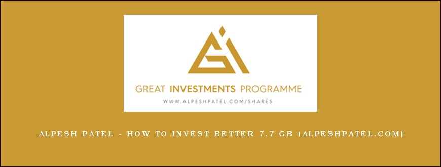 Alpesh Patel – How To Invest Better 7.7 GB (alpeshpatel.com)