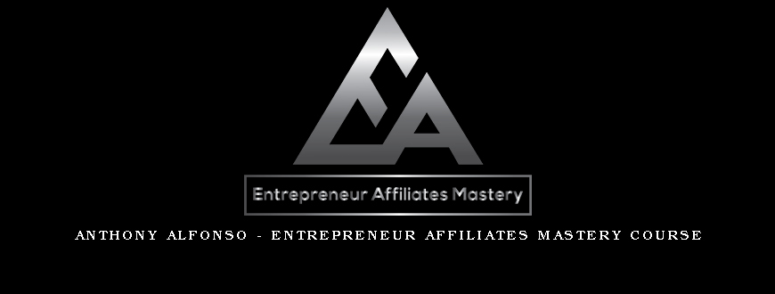 Anthony Alfonso – Entrepreneur Affiliates Mastery Course