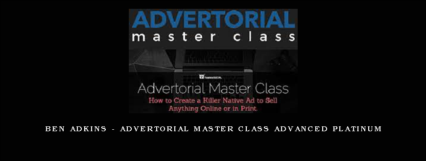 Ben Adkins – Advertorial Master Class Advanced Platinum