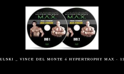 Ben Pakulski _ Vince Del Monte – Hypertrophy MAX – 12 Phases