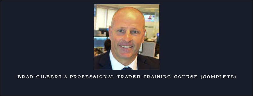 Brad Gilbert – Professional Trader Training Course (Complete)