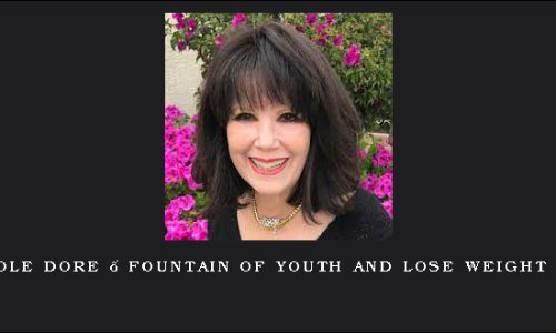 Carole Dore – Fountain of Youth and Lose Weight FAST