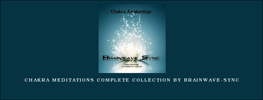 Chakra Meditations Complete Collection by Brainwave-Sync