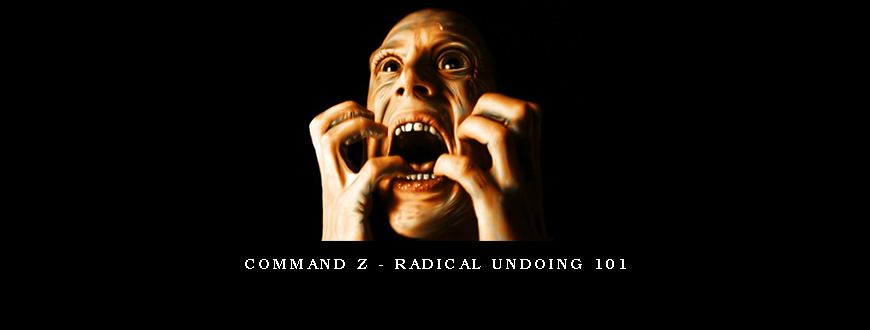 Command Z – Radical Undoing 101