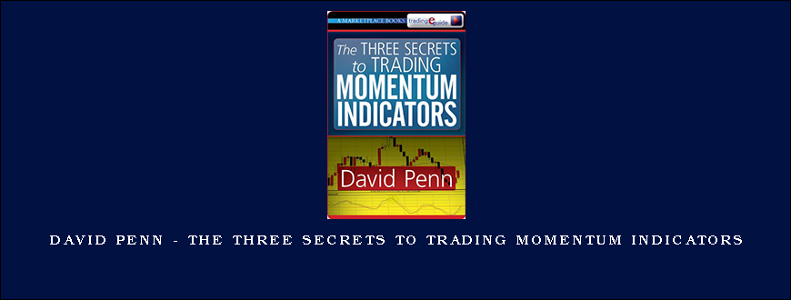 David Penn – The Three Secrets to Trading Momentum Indicators