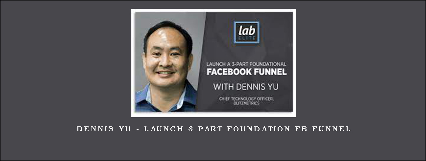 Dennis Yu – Launch 3 Part Foundation FB Funnel