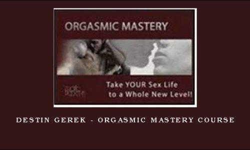 Destin Gerek – Orgasmic Mastery Course