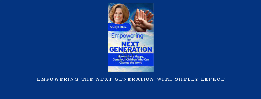 Empowering the Next Generation With Shelly Lefkoe