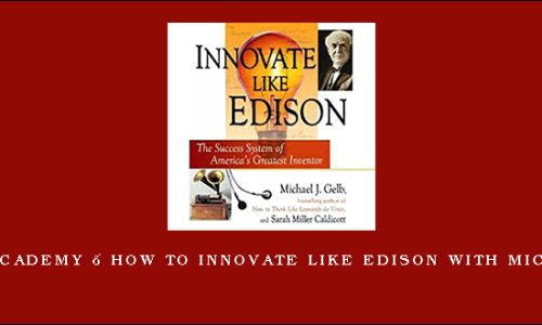 Entheos Academy – How to Innovate Like Edison with Michael Gelb