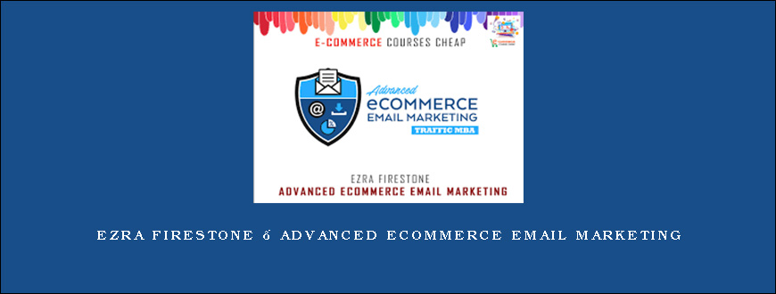 Ezra Firestone – Advanced Ecommerce Email Marketing