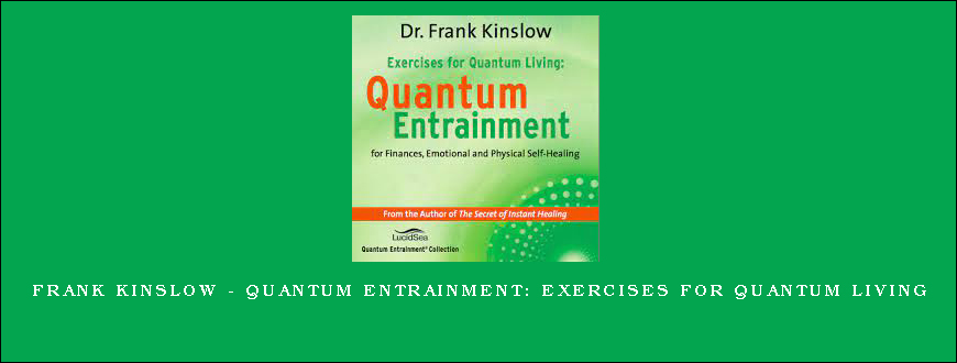 Frank Kinslow – Quantum Entrainment Exercises for Quantum Living