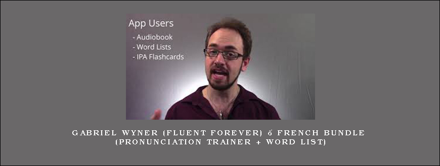 Gabriel Wyner (Fluent Forever) – French Bundle (Pronunciation Trainer + Word List)