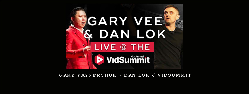 Gary Vaynerchuk – Dan Lok – VidSummit