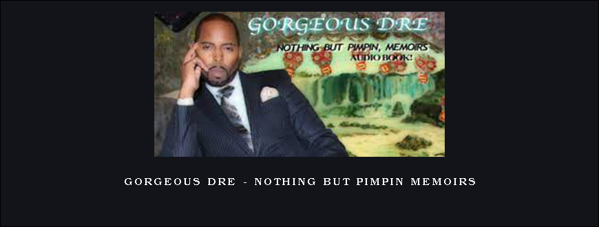 Gorgeous Dre – Nothing But Pimpin Memoirs