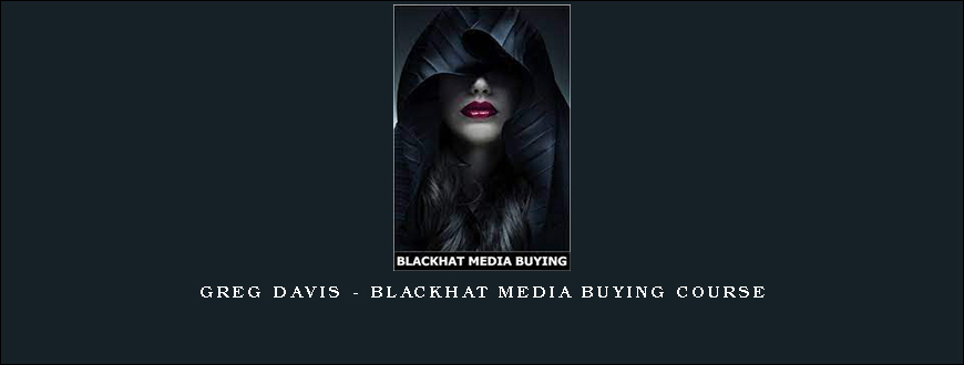 Greg Davis – Blackhat Media Buying Course